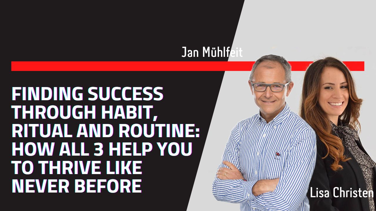Finding Success through Habit, Ritual and Routine: How All 3 Help You To Thrive Like Never Before