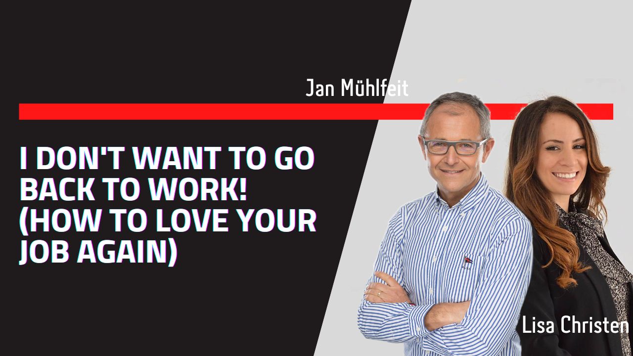 I Don't Want To Go Back To Work! (How To Love Your Job Again)