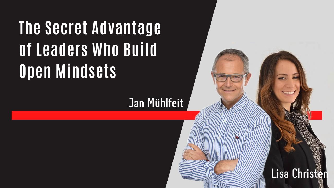 The Secret Advantage of Leaders Who Build Open Mindsets